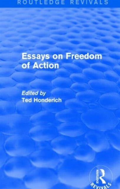 Book cover of: Essays on Freedom of Action (Routledge Revivals). By: Ted Honderich