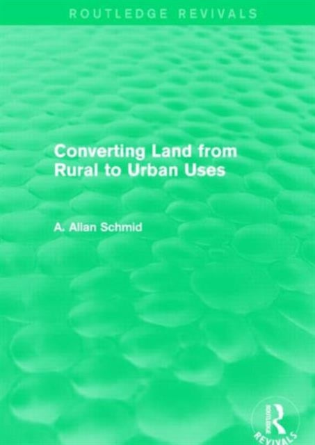 Book cover of: Converting Land from Rural to Urban Uses (Routledge Revivals). By: A. Allan Schmid