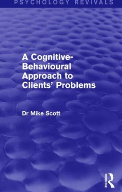Book cover of: Cognitive-Behavioural Approach to Clients' Problems (Psychology Revivals). By: Mike Scott
