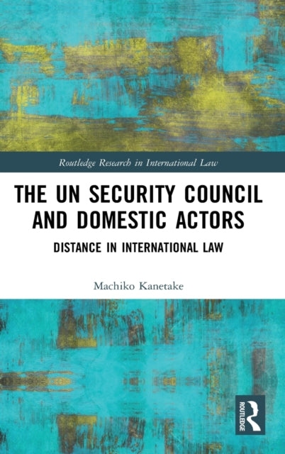 Book cover of: UN Security Council and Domestic Actors. By: Machiko Kanetake