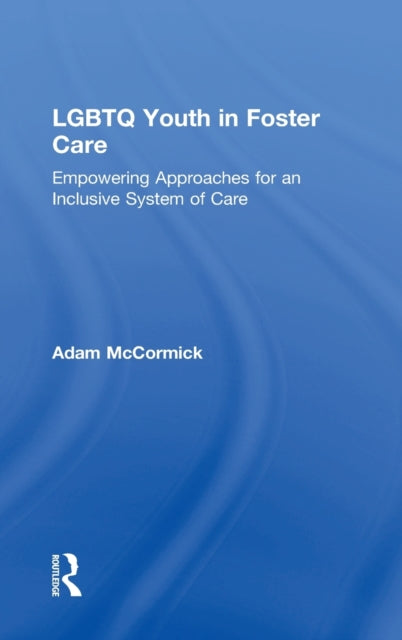 Book cover of: LGBTQ Youth in Foster Care. By: Adam Mccormick