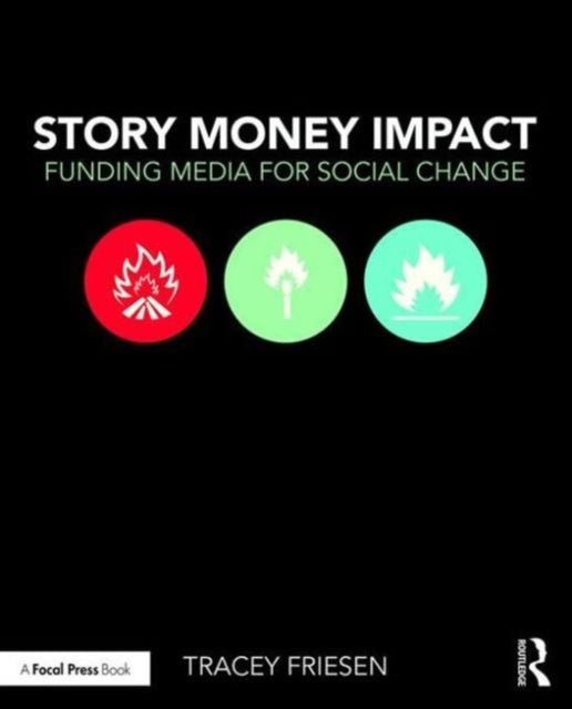 Book cover of: Story Money Impact: Funding Media for Social Change. By: Tracey Friesen