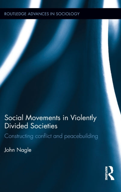 Book cover of: Social Movements in Violently Divided Societies. By: John Nagle