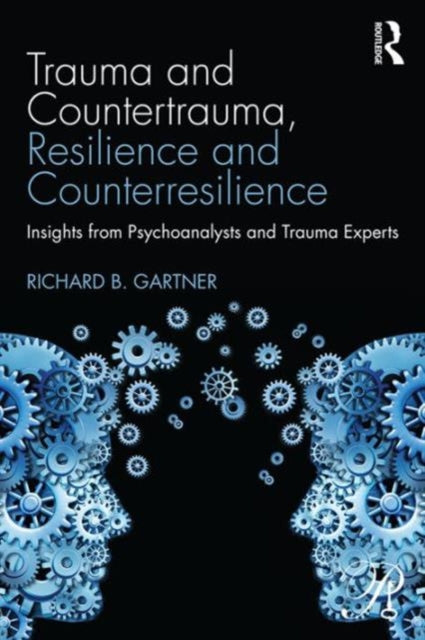 Book cover of: Trauma and Countertrauma, Resilience and Counterresilience. By: Richard B. Gartner