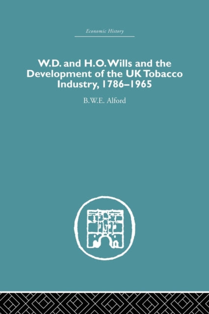 Book cover of: W.D. & H.O. Wills and the development of the UK tobacco Industry. By: B. W. E. Alford