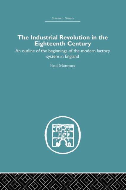 Book cover of: Industrial Revolution in the Eighteenth Century. By: Paul Mantoux