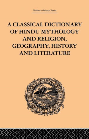 A Classical Dictionary of Hindu Mythology and Religion, Geography, History and Literature
