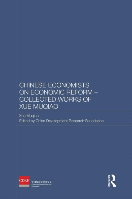 Book cover of: Chinese Economists on Economic Reform - Collected Works of Xue Muqiao. By: The China The China Development Research Foundation