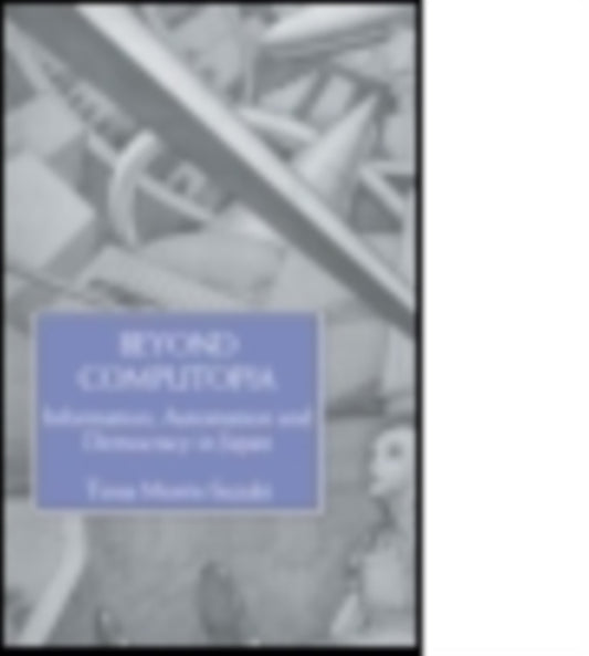 Book cover of: Beyond Computopia. By: Morris-Suzuki