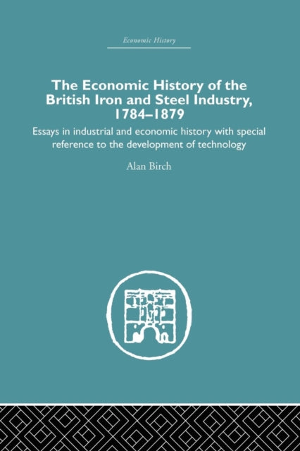 Book cover of: Economic HIstory of the British Iron and Steel Industry. By: Alan Birch