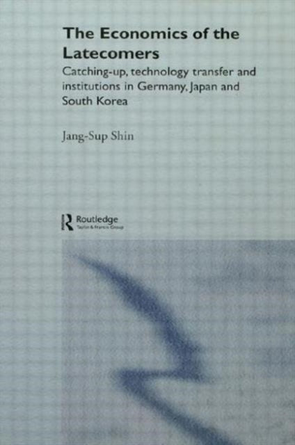 Book cover of: Economics of the Latecomers. By: Jang-Sup Shin