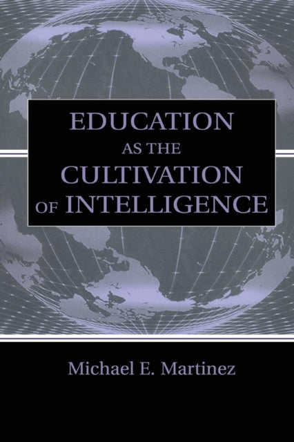 Book cover of: Education As the Cultivation of Intelligence. By: Michael E. Martinez