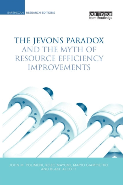Book cover of: Jevons Paradox and the Myth of Resource Efficiency Improvements. By: John M. Polimeni