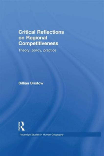 Book cover of: Critical Reflections on Regional Competitiveness. By: Gillian Bristow