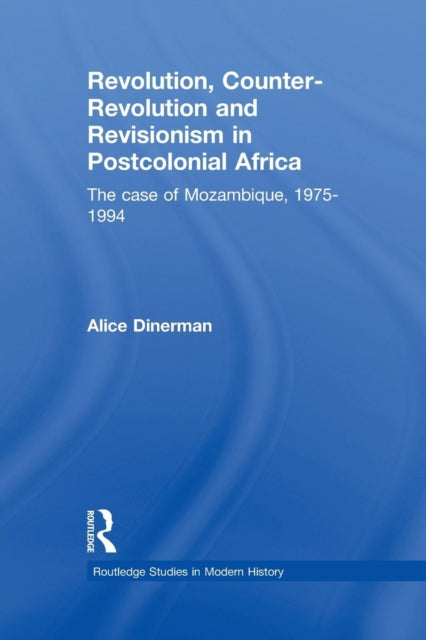 Book cover of: Revolution, Counter-Revolution and Revisionism in Postcolonial Africa. By: Alice Dinerman