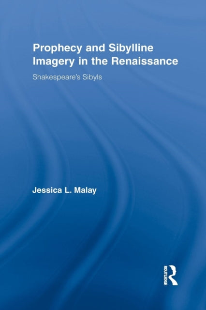 Book cover of: Prophecy and Sibylline Imagery in the Renaissance. By: Jessica L. Malay