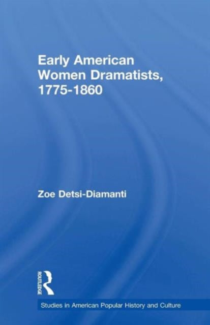 Book cover of: Early American Women Dramatists, 1780-1860. By: Zoe Desti-Demanti
