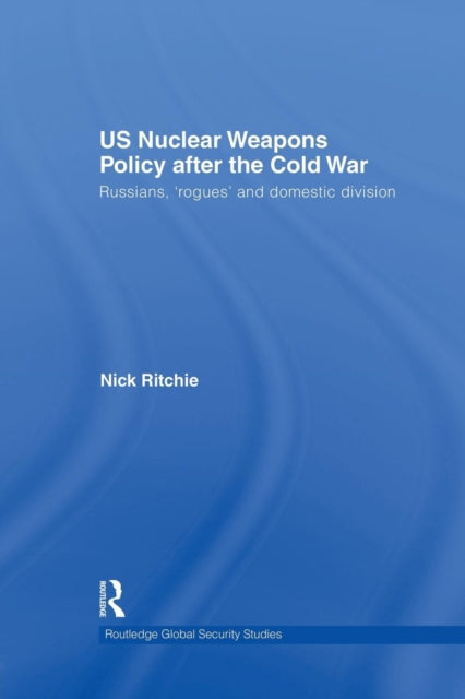 Book cover of: US Nuclear Weapons Policy After the Cold War. By: Nick Ritchie