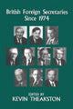 Book cover of: British Foreign Secretaries Since 1974. By: Kevin Theakston