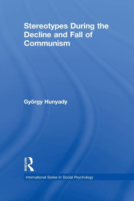 Book cover of: Stereotypes During the Decline and Fall of Communism. By: Gyorgy Hunyady