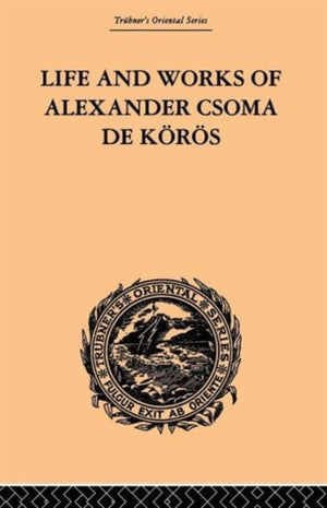 Life and Works of Alexander Csoma De Koros