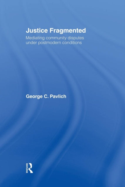Book cover of: Justice Fragmented. By: George C. Pavlich