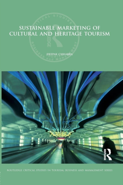Book cover of: Sustainable Marketing of Cultural and Heritage Tourism. By: Deepak Chhabra
