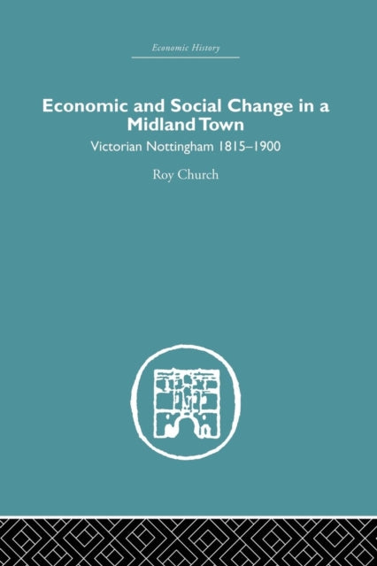 Book cover of: Economic and Social Change in a Midland Town. By: Roy A. Church