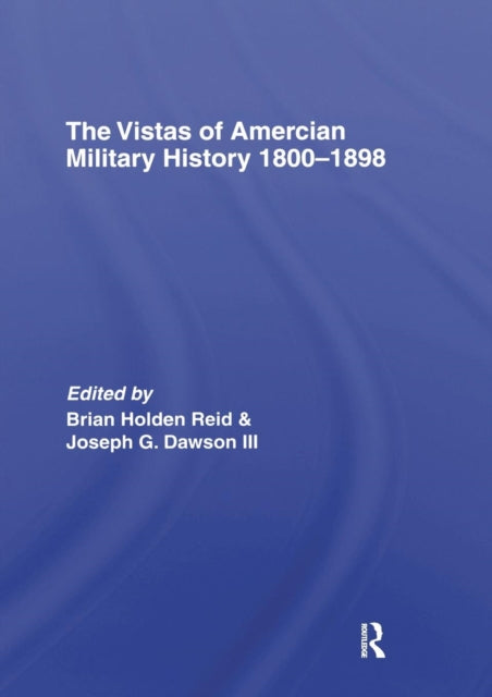 Book cover of: Vistas of American Military History 1800-1898. By: Brian Holden-Reid