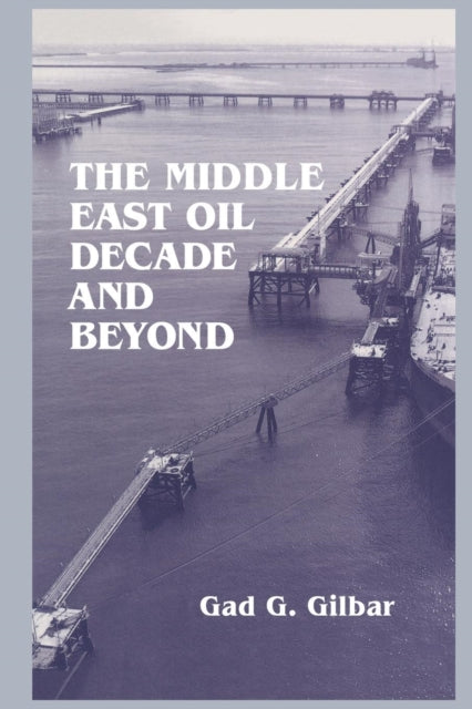 Book cover of: Middle East Oil Decade and Beyond. By: Gad G. Gilbar