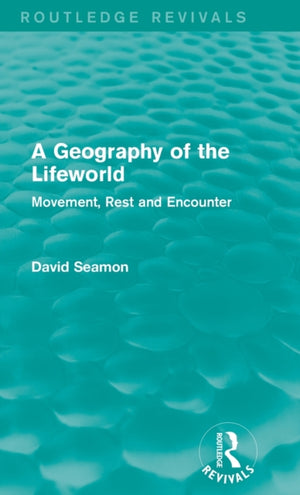 A Geography of the Lifeworld (Routledge Revivals)