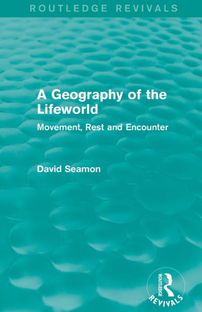 Book cover of: Geography of the Lifeworld (Routledge Revivals). By: David Seamon