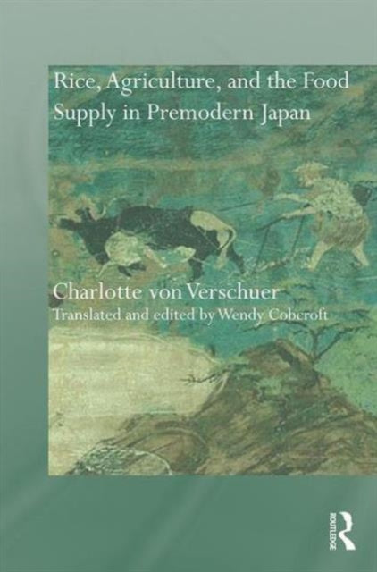 Book cover of: Rice, Agriculture, and the Food Supply in Premodern Japan. By: Charlotte von Verschuer