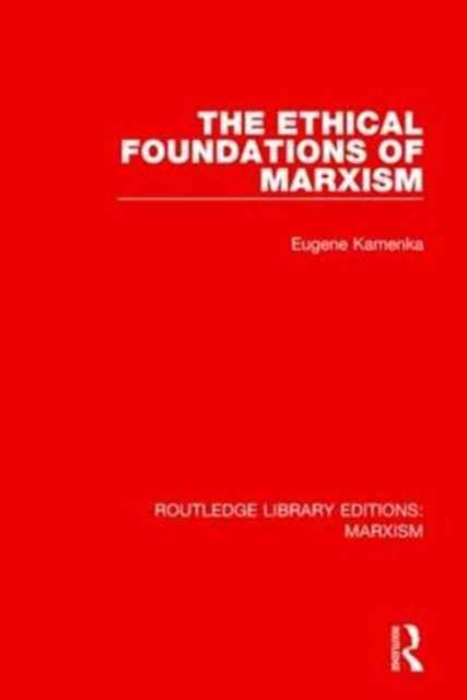 Book cover of: Ethical Foundations of Marxism (RLE Marxism). By: Eugene Kamenka