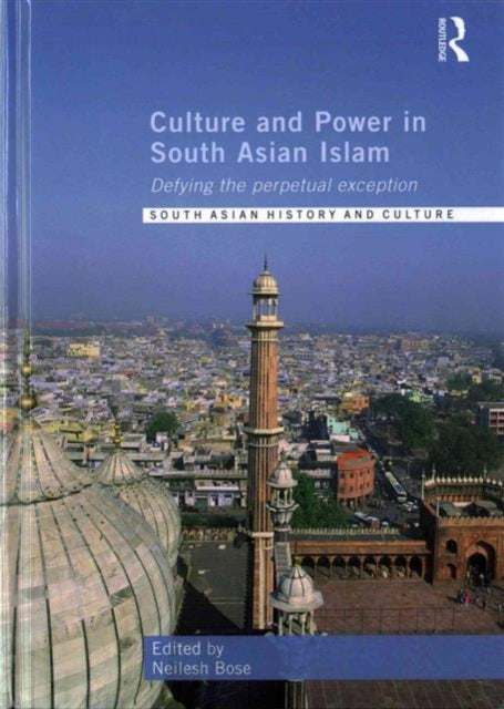 Book cover of: Culture and Power in South Asian Islam. By: Neilesh Bose
