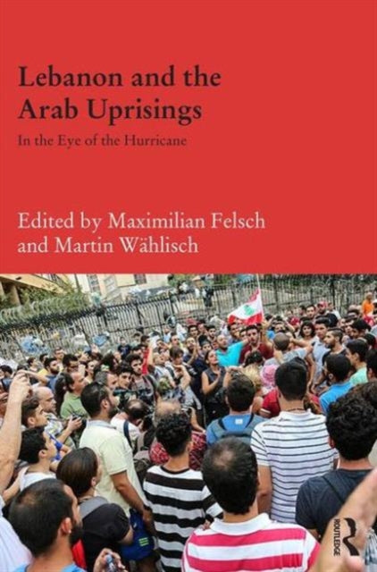 Book cover of: Lebanon and the Arab Uprisings. By: Martin Wählisch