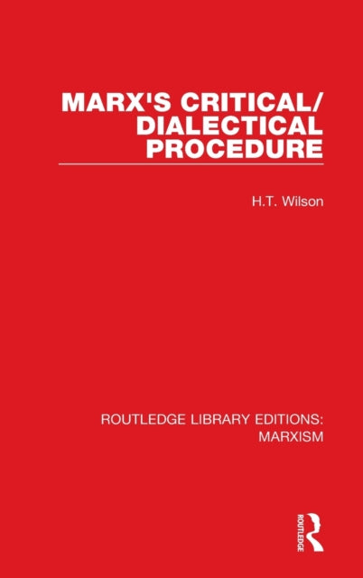 Book cover of: Marx's Critical/Dialectical Procedure. By: Wilson, H. T.