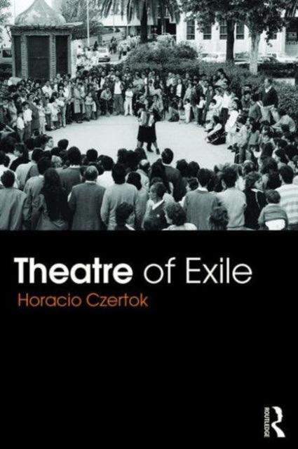Book cover of: Theatre of Exile. By: Horacio Czertok