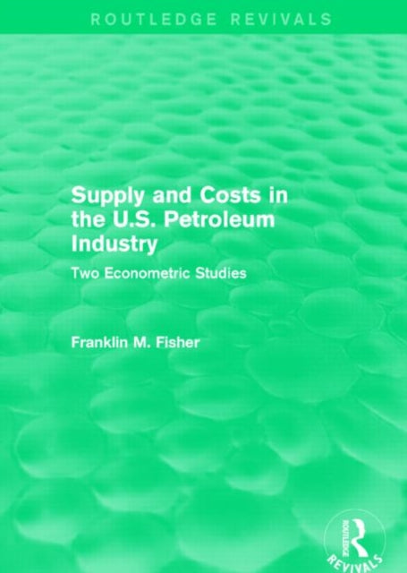 Book cover of: Supply and Costs in the U.S. Petroleum Industry (Routledge Revivals). By: Franklin M. Fisher