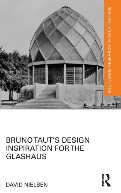 Book cover of: Bruno Taut's Design Inspiration for the Glashaus. By: David Nielsen
