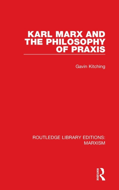 Book cover of: Karl Marx and the Philosophy of Praxis. By: G. N. Kitching