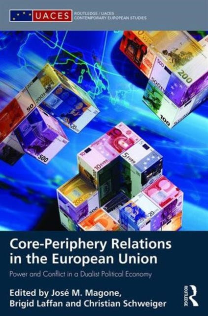 Book cover of: Core-periphery Relations in the European Union. By: Jose M. Magone