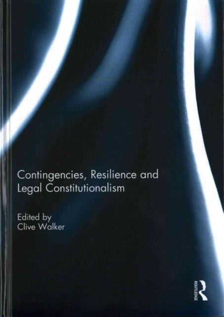 Book cover of: Contingencies, Resilience and Legal Constitutionalism. By: Clive Walker