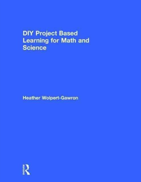 Book cover of: DIY Project Based Learning for Math and Science. By: Heather Wolpert-Gawron