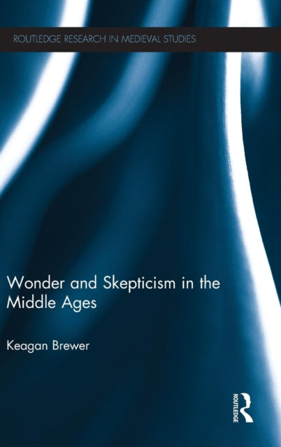 Book cover of: Wonder and Skepticism in the Middle Ages. By: Keagan Brewer