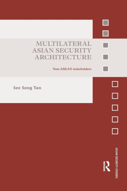 Book cover of: Multilateral Asian Security Architecture. By: See Seng Tan