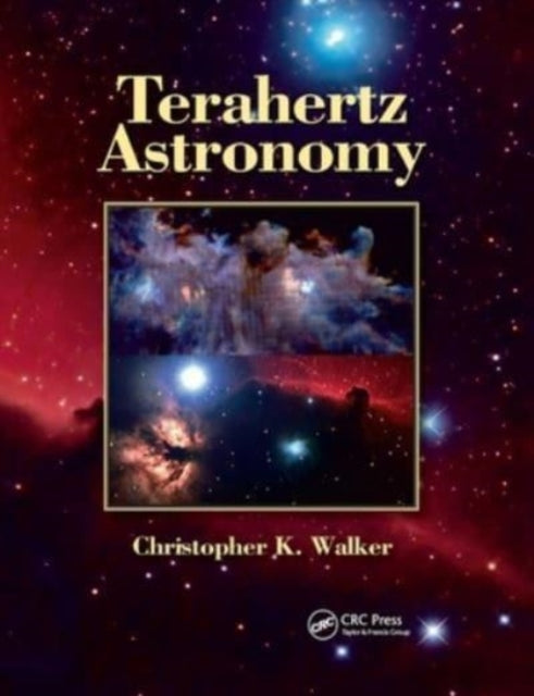 Book cover of: Terahertz Astronomy. By: Christopher K. Walker
