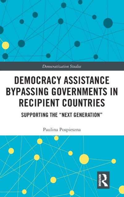 Book cover of: Democracy Assistance Bypassing Governments in Recipient Countries. By: Paulina Pospieszna
