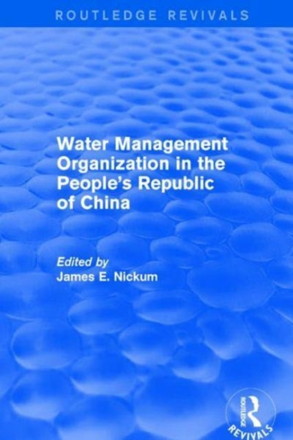 Book cover of: Revival: Water Management Organization in the People's Republic of China (1982). By: James E. Nickum