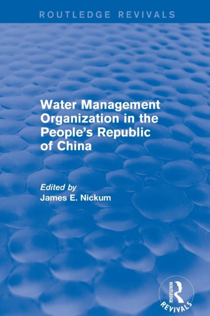 Book cover of: Revival: Water Management Organization in the People's Republic of China (1982). By: James E. Nickum